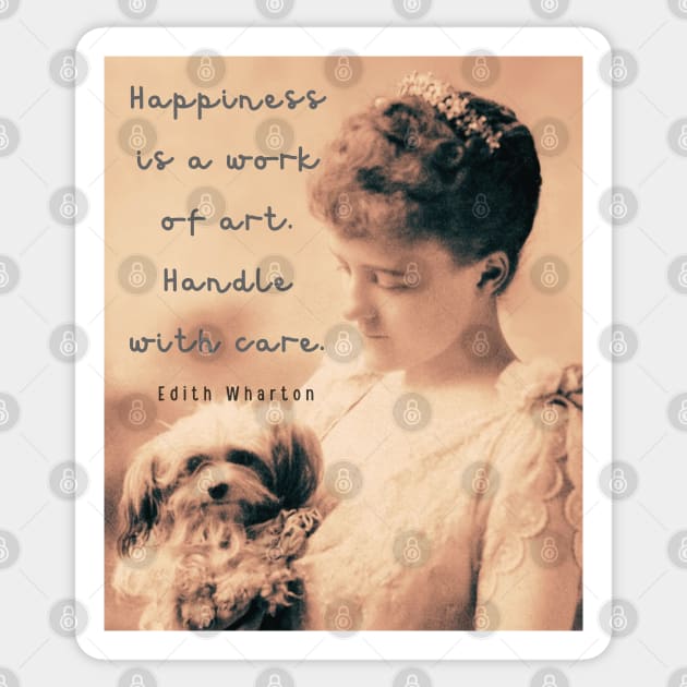 Edith Wharton portrait and quote: Happiness is a work of art. Handle with care. Sticker by artbleed